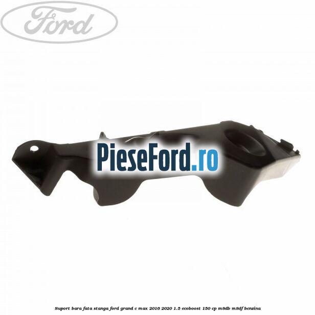 Suport bara fata stanga Ford Grand C-Max 2016-2020 1.5 EcoBoost 150 cp M8DB, M8DF benzina