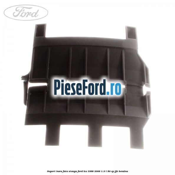 Suport bara fata, stanga Ford Ka 1996-2008 1.3 i 50 cp JJB benzina