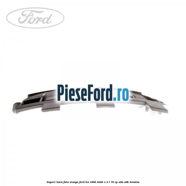 Suport bara fata, stanga Ford Ka 1996-2008 1.3 i 70 cp A9A, A9B benzina
