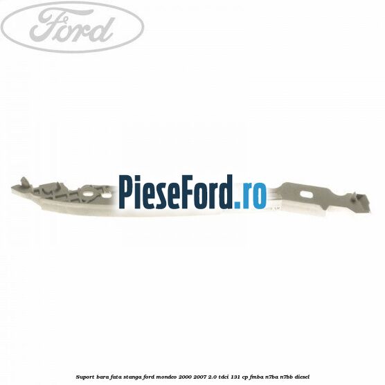 Suport bara fata stanga Ford Mondeo 2000-2007 2.0 TDCi 131 cp FMBA, N7BA, N7BB diesel