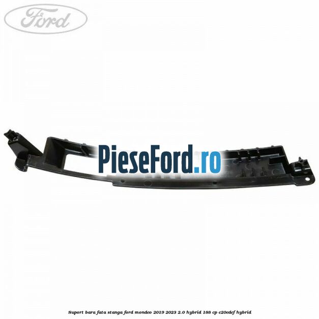 Suport bara fata stanga Ford Mondeo 2019-2023 2.0 Hybrid 188 cp C20EDEF hybrid