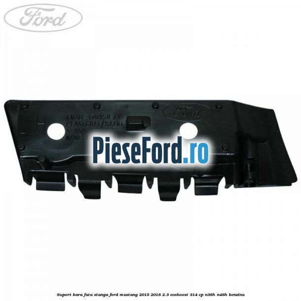 Suport bara fata stanga Ford Mustang 2015-2018 2.3 EcoBoost 314 cp Suport bara fata stanga Ford Mustang 2015-2018 2.3 EcoBoost 314 cp N38H, N48H benzina