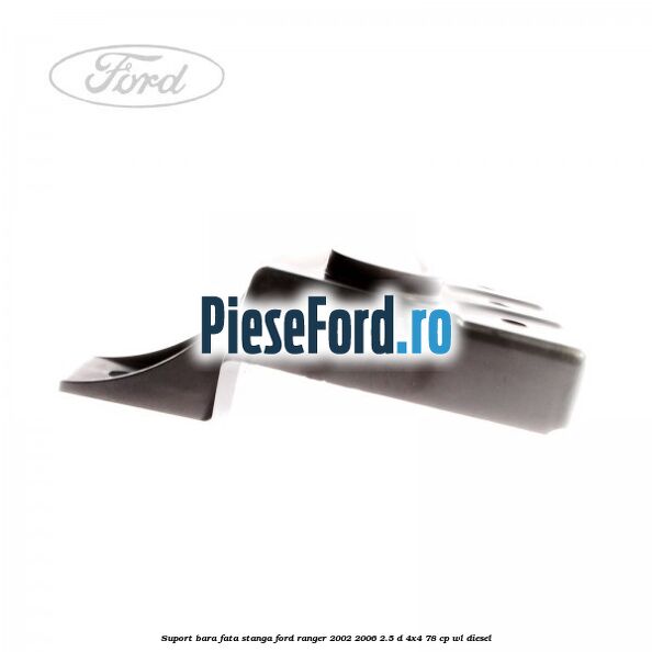 Suport bara fata stanga Ford Ranger 2002-2006 2.5 D 4x4 78 cp WL diesel