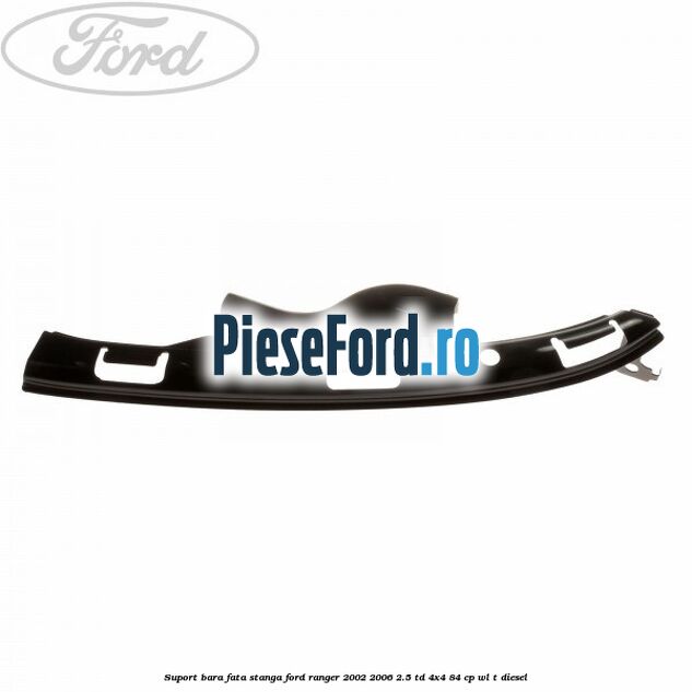 Suport bara fata stanga Ford Ranger 2002-2006 2.5 TD 4x4 84 cp WL-T diesel