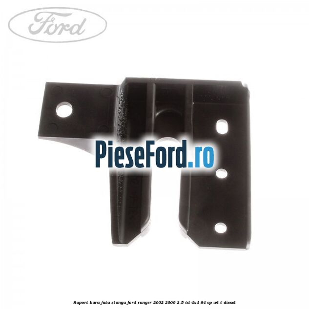 Suport bara fata stanga Ford Ranger 2002-2006 2.5 TD 4x4 84 cp WL-T diesel