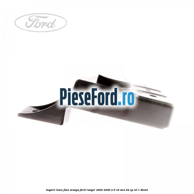 Suport bara fata stanga Ford Ranger 2002-2006 2.5 TD 4x4 84 cp WL-T diesel