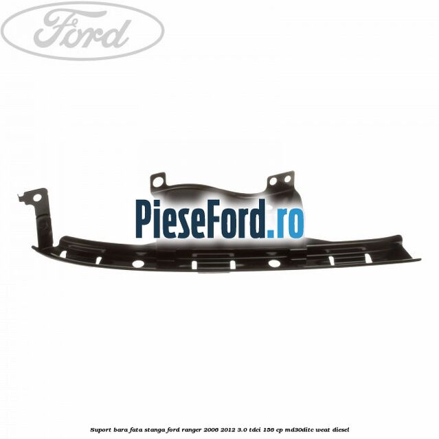 Suport bara fata stanga Ford Ranger 2006-2012 3.0 TDCi 156 cp MD30DITC, WEAT diesel
