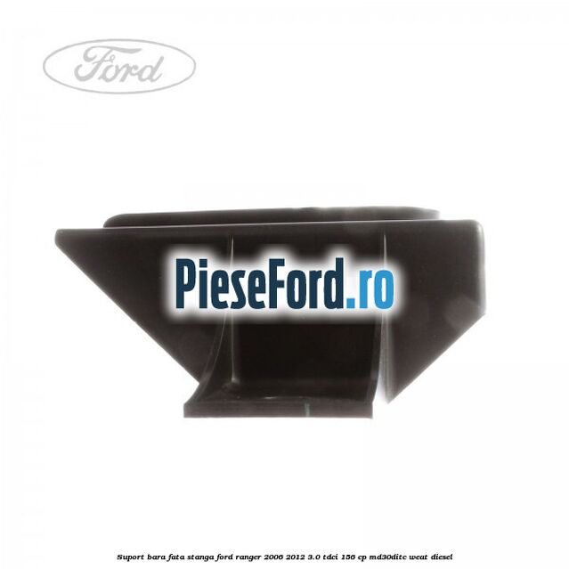 Suport bara fata stanga Ford Ranger 2006-2012 3.0 TDCi 156 cp MD30DITC, WEAT diesel