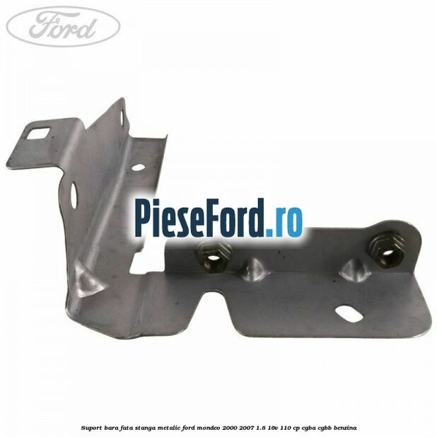 Suport bara fata stanga metalic Ford Mondeo 2000-2007 1.8 16V 110 cp Suport bara fata stanga metalic Ford Mondeo 2000-2007 1.8 16V 110 cp CGBA, CGBB benzina