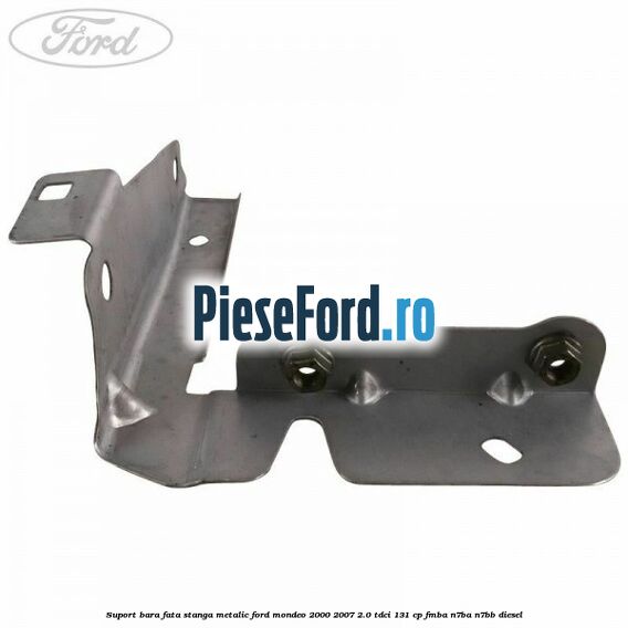 Suport bara fata stanga metalic Ford Mondeo 2000-2007 2.0 TDCi 131 cp FMBA, N7BA, N7BB diesel