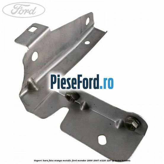 Suport bara fata stanga metalic Ford Mondeo 2000-2007 ST220 226 cp MEBA benzina