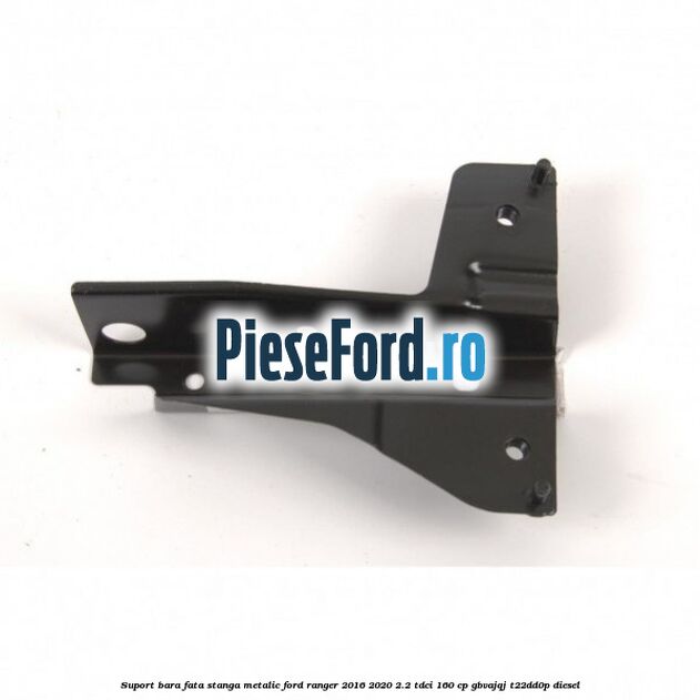 Suport bara fata stanga metalic Ford Ranger 2016-2020 2.2 TDCi 160 cp GBVAJQJ, T22DD0P diesel
