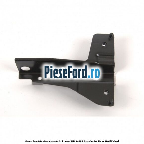 Suport bara fata stanga metalic Ford Ranger 2019-2022 2.0 EcoBlue 4x4 130 cp T20DD0J diesel