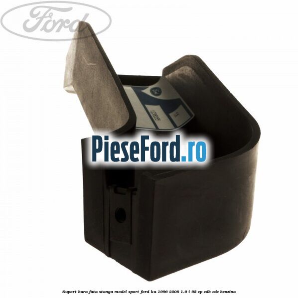 Suport bara fata stanga model sport Ford Ka 1996-2008 1.6 i 95 cp CDB, CDC benzina