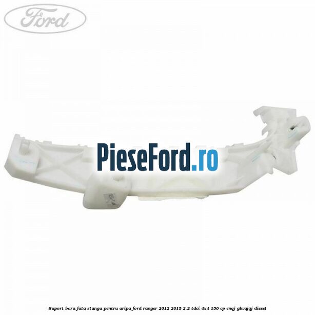 Suport bara fata stanga pentru aripa Ford Ranger 2012-2015 2.2 TDCi 4x4 150 cp ENQJ, GBVAJQJ diesel