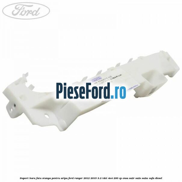 Suport bara fata stanga pentru aripa Ford Ranger 2012-2015 3.2 TDCi 4x4 200 cp ENSA, SA2R, SA2S, SA2W, SAFA diesel