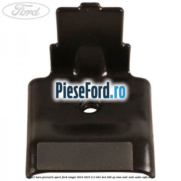 Suport bara protectie sport Ford Ranger 2012-2015 3.2 TDCi 4x4 200 cp Suport bara protectie sport Ford Ranger 2012-2015 3.2 TDCi 4x4 200 cp ENSA, SA2R, SA2S, SA2W, SAFA diesel