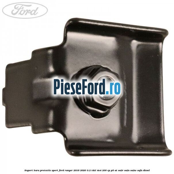 Suport bara protectie sport Ford Ranger 2016-2020 3.2 TDCi 4x4 200 cp P5-AT, SA2R, SA2S, SA2W, SAFA diesel