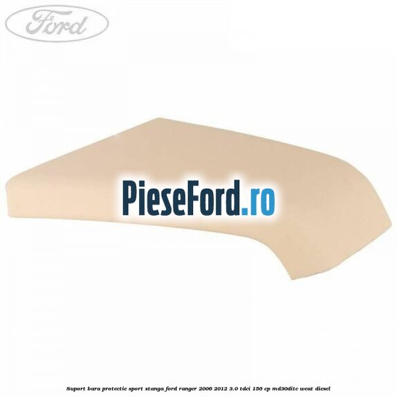 Suport bara protectie sport stanga Ford Ranger 2006-2012 3.0 TDCi 156 cp MD30DITC, WEAT diesel