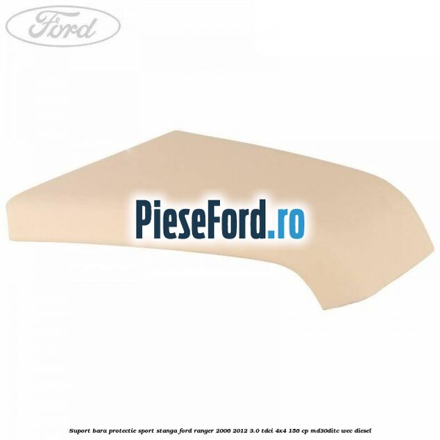Suport bara protectie sport stanga Ford Ranger 2006-2012 3.0 TDCi 4x4 156 cp MD30DITC, WEC diesel