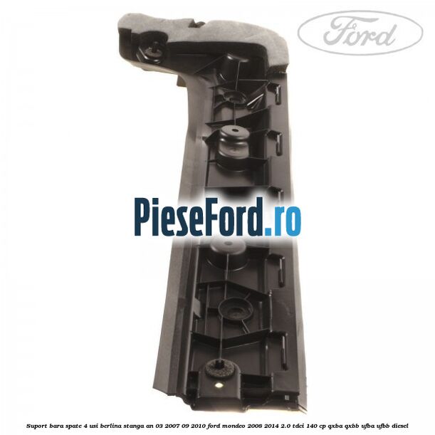 Suport bara spate 4 usi berlina stanga an 03/2007-09/2010 Ford Mondeo 2008-2014 2.0 TDCi 140 cp QXBA, QXBB, UFBA, UFBB diesel