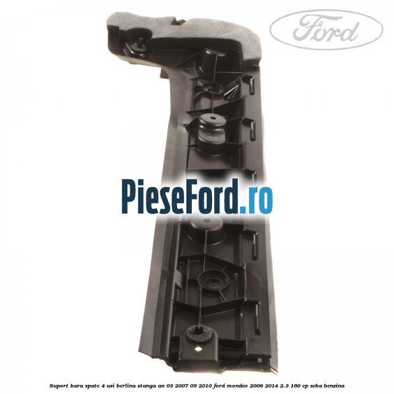 Suport bara spate 4 usi berlina stanga an 03/2007-09/2010 Ford Mondeo 2008-2014 2.3 160 cp SEBA benzina