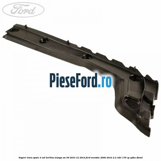 Suport bara spate 4 usi berlina stanga an 09/2010-12/2014 Ford Mondeo 2008-2014 2.2 TDCi 175 cp Q4BA diesel