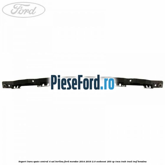 Suport bara spate central 4 usi berlina Ford Mondeo 2014-2018 2.0 EcoBoost 203 cp TNCA, TNCB, TNCD, TNCF benzina