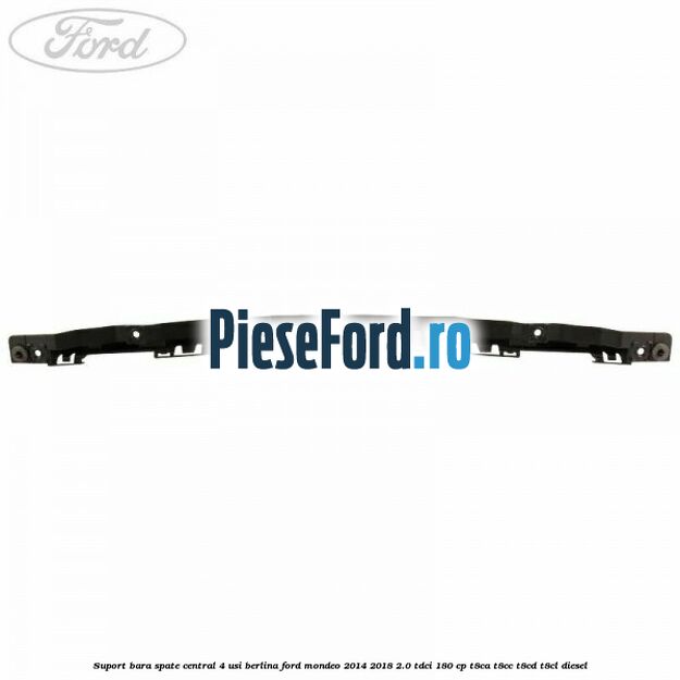 Suport bara spate central 4 usi berlina Ford Mondeo 2014-2018 2.0 TDCi 180 cp T8CA, T8CC, T8CD, T8CL diesel