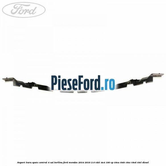 Suport bara spate central 4 usi berlina Ford Mondeo 2014-2018 2.0 TDCi 4x4 180 cp T8CA, T8CB, T8CC, T8CD, T8CL diesel