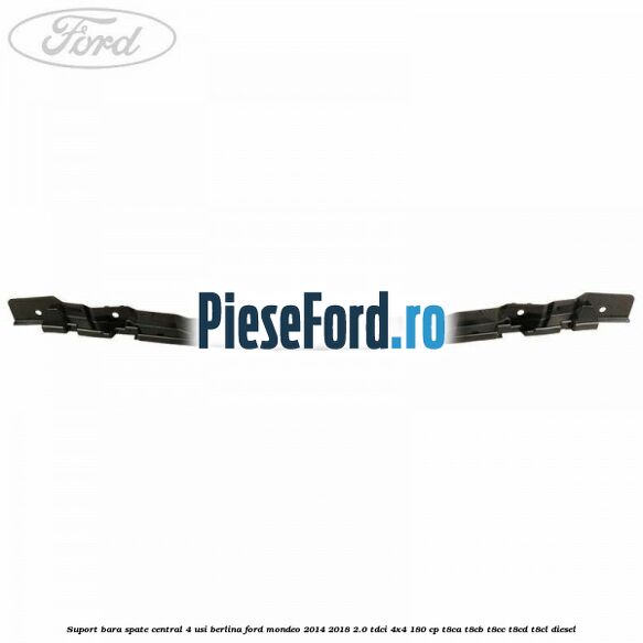 Suport bara spate central 4 usi berlina Ford Mondeo 2014-2018 2.0 TDCi 4x4 180 cp T8CA, T8CB, T8CC, T8CD, T8CL diesel