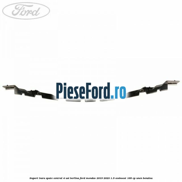 Suport bara spate central 4 usi berlina Ford Mondeo 2019-2023 1.5 EcoBoost 165 cp UNCN benzina