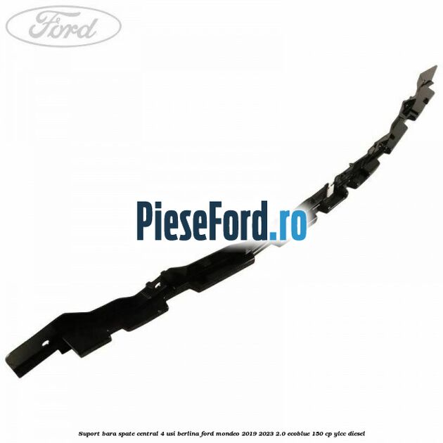 Suport bara spate central 4 usi berlina Ford Mondeo 2019-2023 2.0 EcoBlue 150 cp YLCC diesel