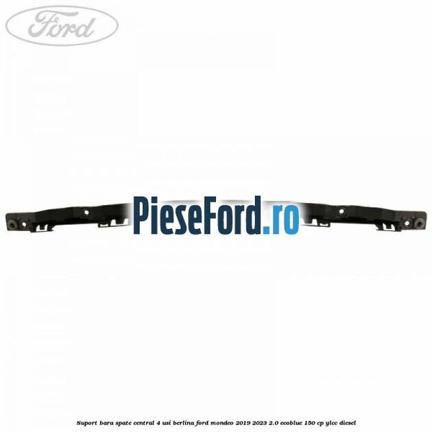 Suport bara spate central 4 usi berlina Ford Mondeo 2019-2023 2.0 EcoBlue 150 cp YLCC diesel