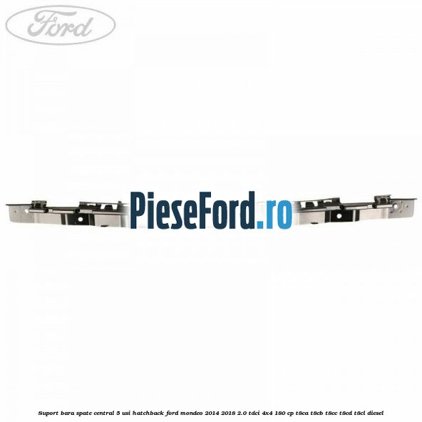 Suport bara spate central 5 usi hatchback Ford Mondeo 2014-2018 2.0 TDCi 4x4 180 cp T8CA, T8CB, T8CC, T8CD, T8CL diesel