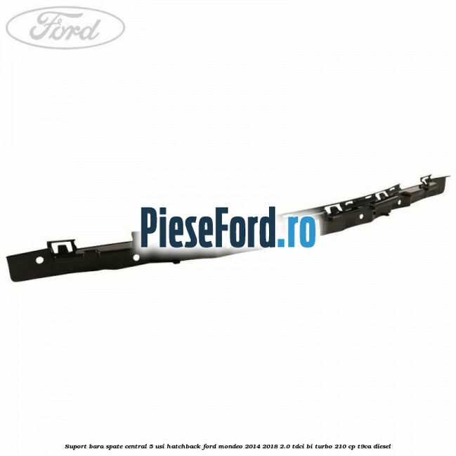 Suport bara spate central 5 usi hatchback Ford Mondeo 2014-2018 2.0 TDCi Bi-Turbo 210 cp T9CA diesel
