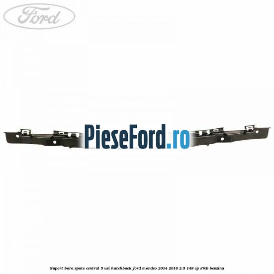 Suport bara spate central 5 usi hatchback Ford Mondeo 2014-2018 2.5 149 cp S7CB benzina
