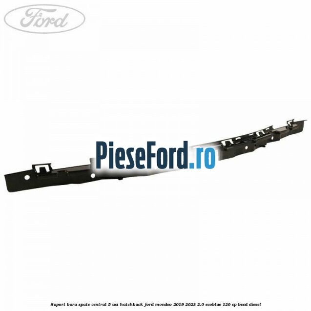 Suport bara spate central 5 usi hatchback Ford Mondeo 2019-2023 2.0 EcoBlue 120 cp BCCD diesel