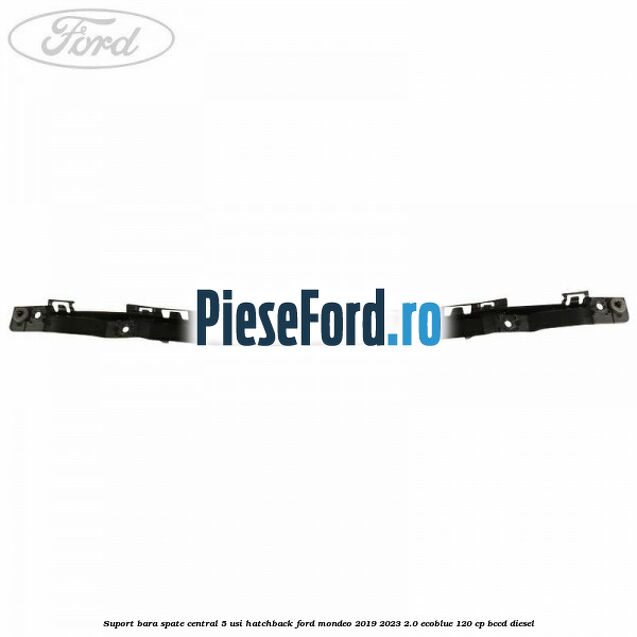 Suport bara spate central 5 usi hatchback Ford Mondeo 2019-2023 2.0 EcoBlue 120 cp BCCD diesel