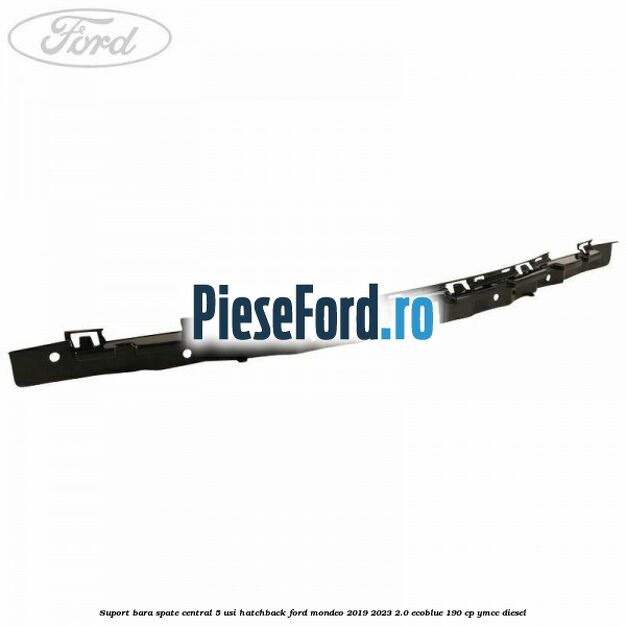 Suport bara spate central 5 usi hatchback Ford Mondeo 2019-2023 2.0 EcoBlue 190 cp YMCC diesel
