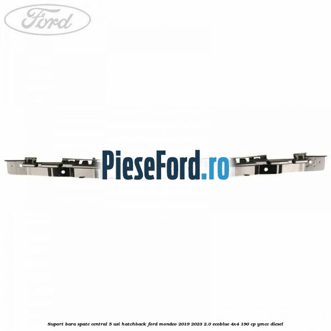Suport bara spate central 5 usi hatchback Ford Mondeo 2019-2023 2.0 EcoBlue 4x4 190 cp YMCC diesel