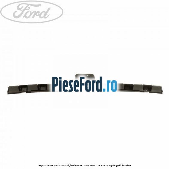 Suport bara spate central Ford C-Max 2007-2011 1.8 125 cp QQDA, QQDB benzina