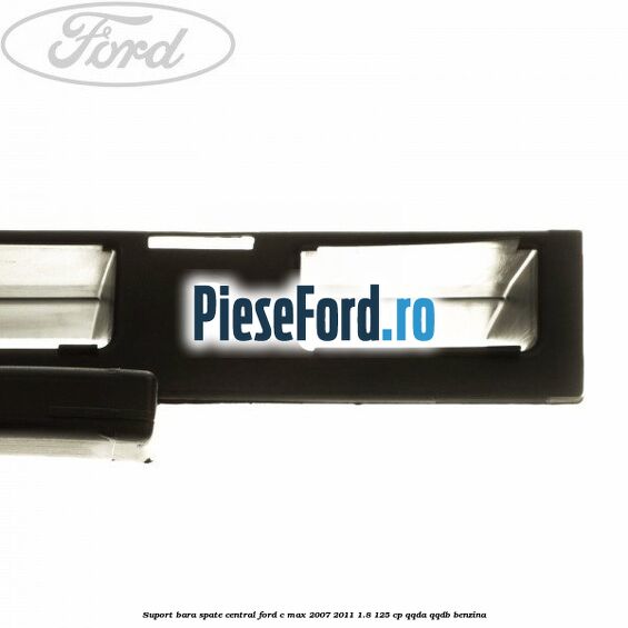 Suport bara spate central Ford C-Max 2007-2011 1.8 125 cp QQDA, QQDB benzina