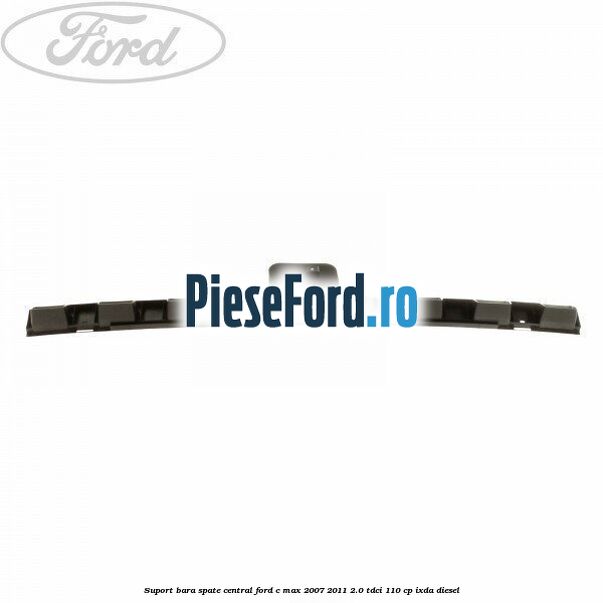 Suport bara spate central Ford C-Max 2007-2011 2.0 TDCi 110 cp IXDA diesel