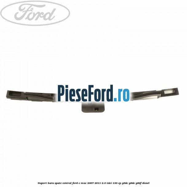 Suport bara spate central Ford C-Max 2007-2011 2.0 TDCi 133 cp G6DC, G6DE, G6DF diesel