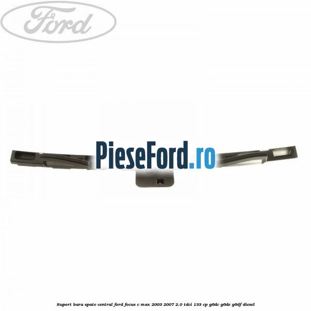 Suport bara spate central Ford Focus C-Max 2003-2007 2.0 TDCi 133 cp G6DC, G6DE, G6DF diesel