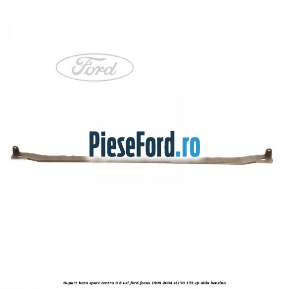 Suport bara spate centru 3/5 usi Ford Focus 1998-2004 ST170 173 cp ALDA benzina