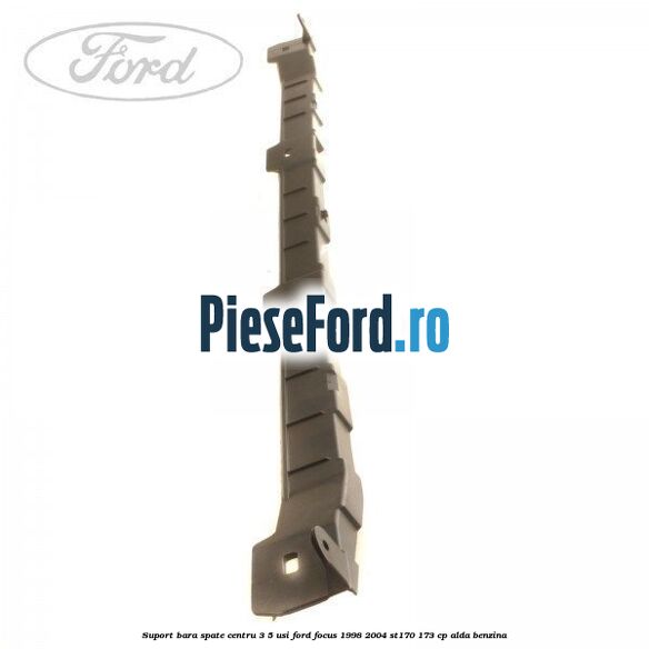 Suport bara spate centru 3/5 usi Ford Focus 1998-2004 ST170 173 cp ALDA benzina