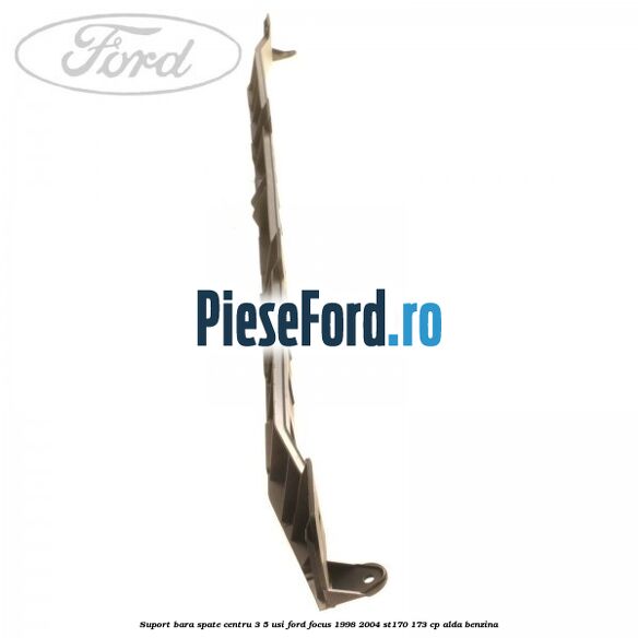 Suport bara spate centru 3/5 usi Ford Focus 1998-2004 ST170 173 cp ALDA benzina