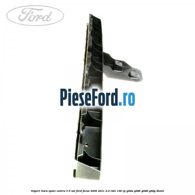 Suport bara spate centru 3/5 usi Ford Focus 2008-2011 2.0 TDCi 136 cp Suport bara spate centru 3/5 usi Ford Focus 2008-2011 2.0 TDCi 136 cp G6DA, G6DB, G6DD, G6DG diesel